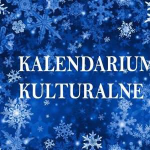 KALENDARIUM KULTURALNE – GRUDZIEŃ