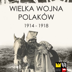 Wystawa „Wielka Wojna Polaków 1914 – 1918”