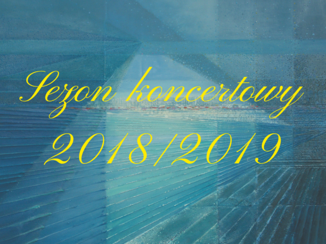 JUŻ WKRÓTCE INAUGURACJA „SEZONU KONCERTOWEGO 2018/2019” Aktualności